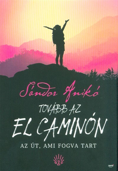 Sándor Anikó - Tovább az El Caminón - Az út, ami fogva tart (2. kiadás)
