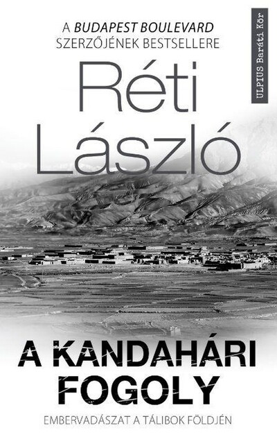Réti László - A kandahári fogoly - Embervadászat a tálibok földjén (új kiadás)