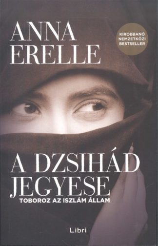 Anna Erelle - A dzsihád jegyese /Toboroz az iszlám állam