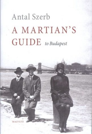 Antal Szerb - A Martian's Guide to Budapest