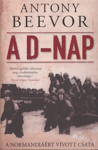 Antony Beevor - A D-nap /A Normandiáért vívott csata
