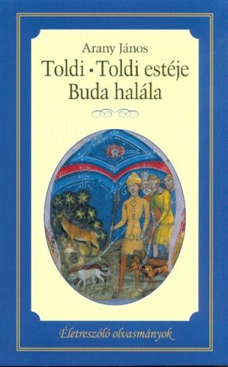 Arany János - Toldi - Toldi estéje - Buda halála /Életreszóló olvasmányok