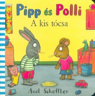Axel Scheffler - Pipp és Polli - A kis tócsa