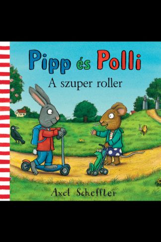 Axel Scheffler - Pipp és Polli - A szuper roller