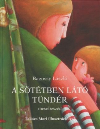 Bagossy László - A sötétben látó tündér (2. kiadás)