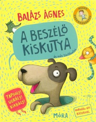 Balázs Ágnes - A beszélő kiskutya és más történetek