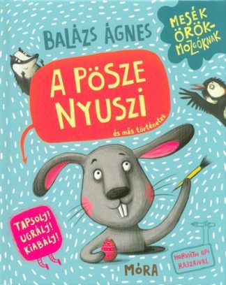 Balázs Ágnes - A pösze nyuszi és más történetek