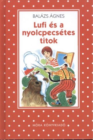 Balázs Ágnes - Lufi és a nyolcpecsétes titok /Pöttyös könyvek (2. kiadás)