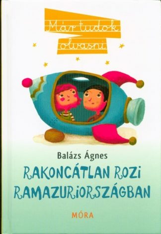 Balázs Ágnes - Rakoncátlan Rozi Ramazuriországban /Már tudok olvasni (2. kiadás)
