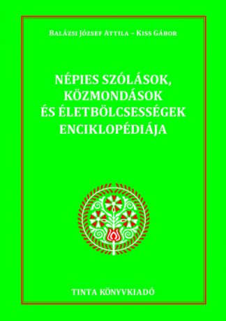 Balázsi József Attila - Népies szólások, közmondások és életbölcsességek enciklopédiája