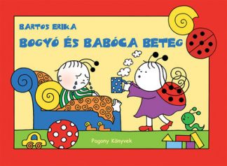 Bartos Erika - Bogyó és Babóca beteg (új kiadás)