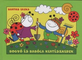 Bartos Erika - Bogyó és Babóca kertészkedik (új kiadás)