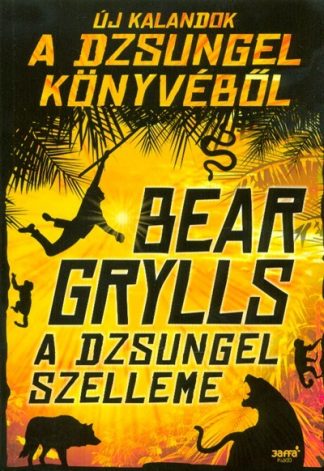 Bear Grylls - A dzsungel szelleme /Új kalandok a dzsungel könyvéből