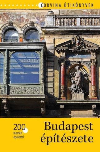 Bede Béla - Budapest építészete - 200 kiemelt épülettel - Corvina útikönyvek