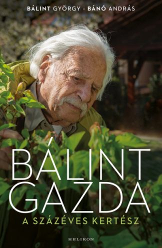 Bálint György - Bálint gazda, a százéves kertész