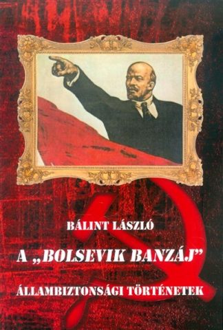 Bálint László - A "Bolsevik banzáj" /Állambiztonsági történetek