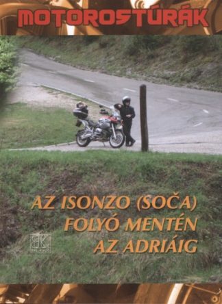 Boda László - AZ ISONZO (SOCA) FOLYÓ MENTÉN AZ ADRIÁIG /MOTOROSTÚRÁK