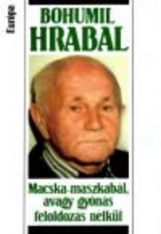 Bohumil Hrabal - Macska-maszkabál, avagy gyónás feloldozás nélkül