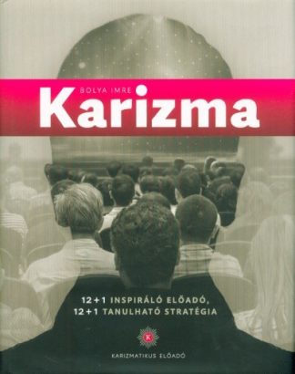 Bolya Imre - Karizma - 12+1 Inspiráló előadó, 12+1 Tanulható stratégia