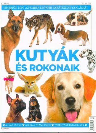 Bookazine - Kutyák és rokonaik - A házikutya, A rókák nemzetsége, Vadkutyák és farkasok /Puha