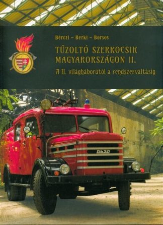 Borsos Mihály - Tűzoltó szerkocsik magyarországon II. /A II. világháborútól a rendszerváltásig