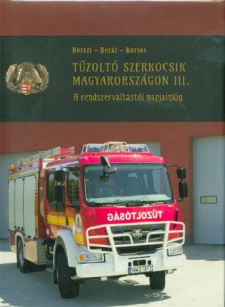 Borsos Mihály - Tűzoltó szerkocsik magyarországon III. /A rendszerváltástól napjainkig