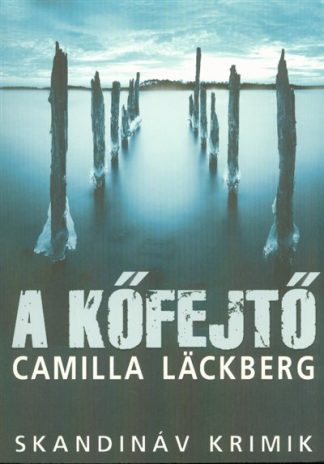 Camilla Lackberg - A kőfejtő /Skandináv krimik (2. kiadás)