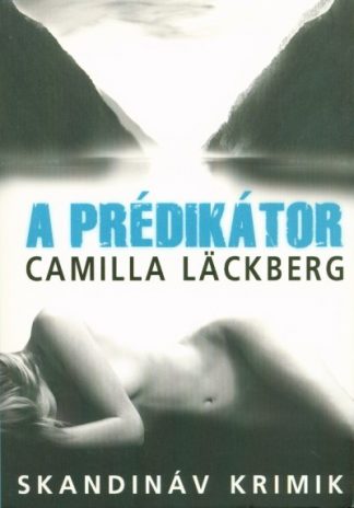 Camilla Lackberg - A prédikátor /Skandináv krimik