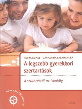 Catharina Salamander - A legszebb gyerekkori szertartások - A születéstől az iskoláig /Móra családi iránytű