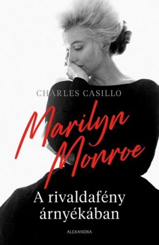 Charles Casillo - Marilyn Monroe - A rivaldafény árnyékában