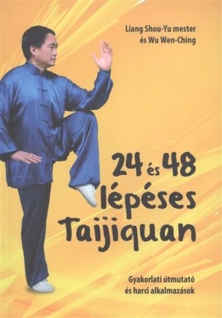 Ching - 24 és 48 lépéses taijiquan /Gyakorlati útmutató és harci alkalmazások