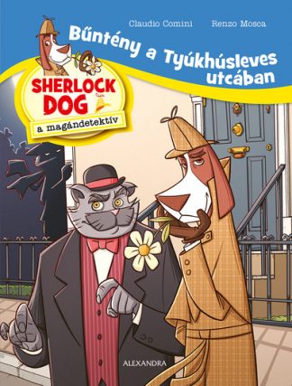 Claudio Comini - Bűntény a Tyúkhúsleves utcában - Sherlock Dog, a magándetektív