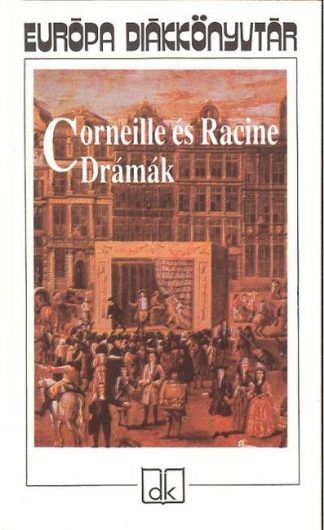 Corneille. . . - Corneille és Racine drámák