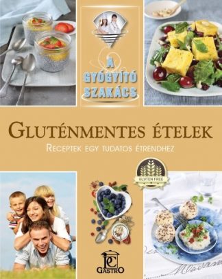 Csigó Zita - Gluténmentes ételek - receptek egy tudatos étrendhez /A gyógyító szakács