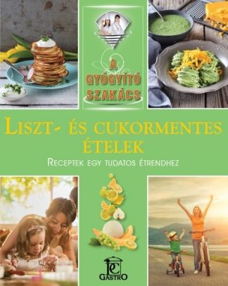 Csigó Zita - Liszt- és cukormentes ételek /A gyógyító szakács