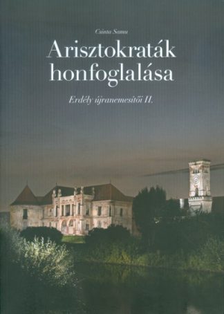 Csinta Samu - ARISZTOKRATÁK HONFOGLALÁSA /ERDÉLY ÚJRANEMESÍTŐI II.