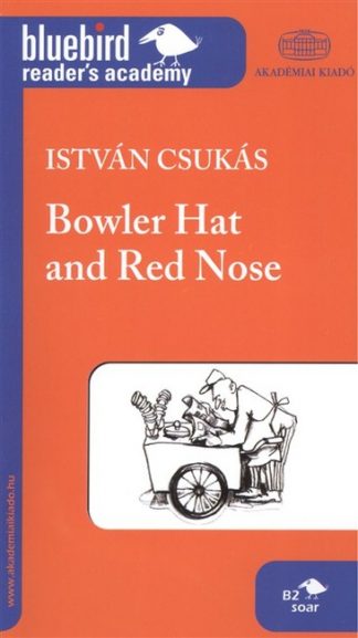 Csukás István - Bowler hat and red nose /Bluebird reader's academy b2