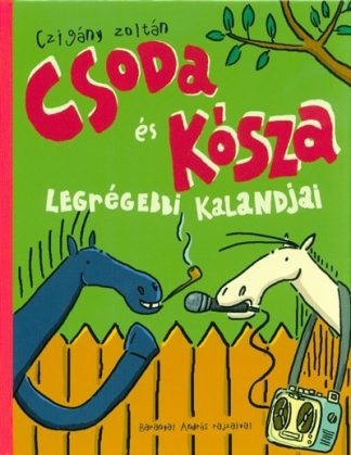 Czigány Zoltán - Csoda és Kósza legrégebbi kalandjai (3. kiadás)