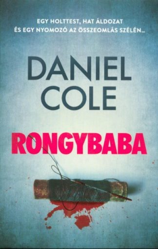 Daniel Cole - Rongybaba /Egy holttest, hat áldozat és egy nyomozó az összeomlás szélén . . .