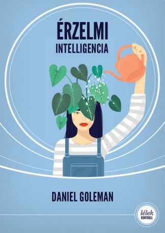 Daniel Goleman - Érzelmi intelligencia (5. kiadás) - Lélek-Kontroll