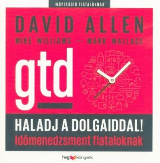 David Allen - Haladj a dolgaiddal! - GTD - Időmenedzsment fiataloknak