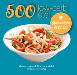 Deborah Gray - 500 low-carb étel - Alacsony szénhidráttartalmú ételek minden étkezéshez