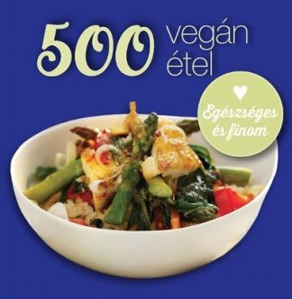 Deborah Gray - 500 vegán étel - Egészséges és finom