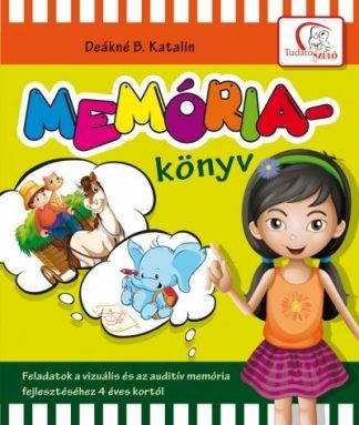 Deákné B. Katalin - Memóriakönyv - Tudatos Szülő - Feladatok a vizuális és az auditív memória fejlesztéséhez 4 éves kortól