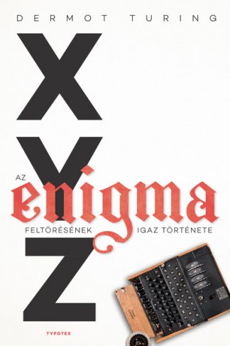 Dermot Turing - X, Y, Z – az Enigma feltörésének igaz története