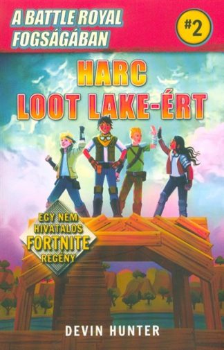 Devin Hunter - A Battle Royal fogságában 2. - Harc Loot Lake-ért /Egy nem hivatalos Fortnite regény