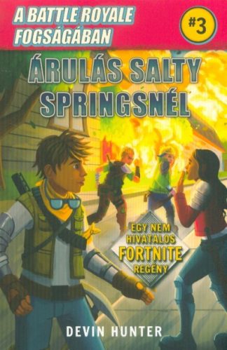 Devin Hunter - A Battle Royale fogságában 3. - Árulás Salty Springsnél /Egy nem hivatalos Fortnite regény