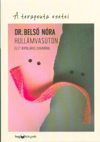 Dr. Belső Nóra - Hullámvasúton - Élet bipoláris zavarral /A terapeuta esetei