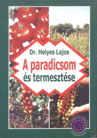 Dr. Helyes Lajos - A paradicsom termesztése