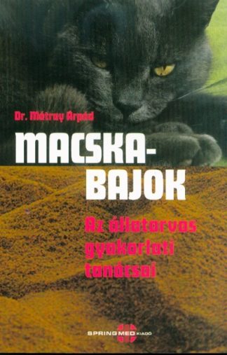 Dr. Mátray Árpád - Macskabajok - Az állatorvos gyakorlati tanácsai